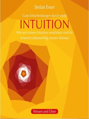 cover image of Intuition--Gute Entscheidungen durch mehr Intuition--wie wir unsere Intuition verstärken und für unseren Lebenserfolg nutzen können (ungekürzt)
